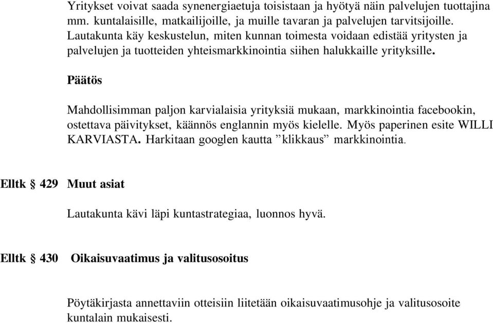 Mahdollisimman paljon karvialaisia yrityksiä mukaan, markkinointia facebookin, ostettava päivitykset, käännös englannin myös kielelle. Myös paperinen esite WILLI KARVIASTA.