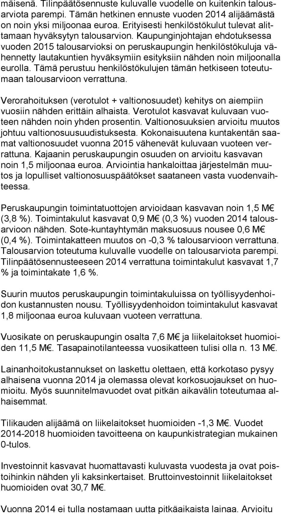 Kaupunginjohtajan ehdotuksessa vuo den 2015 talousarvioksi on peruskaupungin henkilöstökuluja vähen net ty lau ta kun tien hyväksymiin esityksiin nähden noin miljoonalla eu rol la.