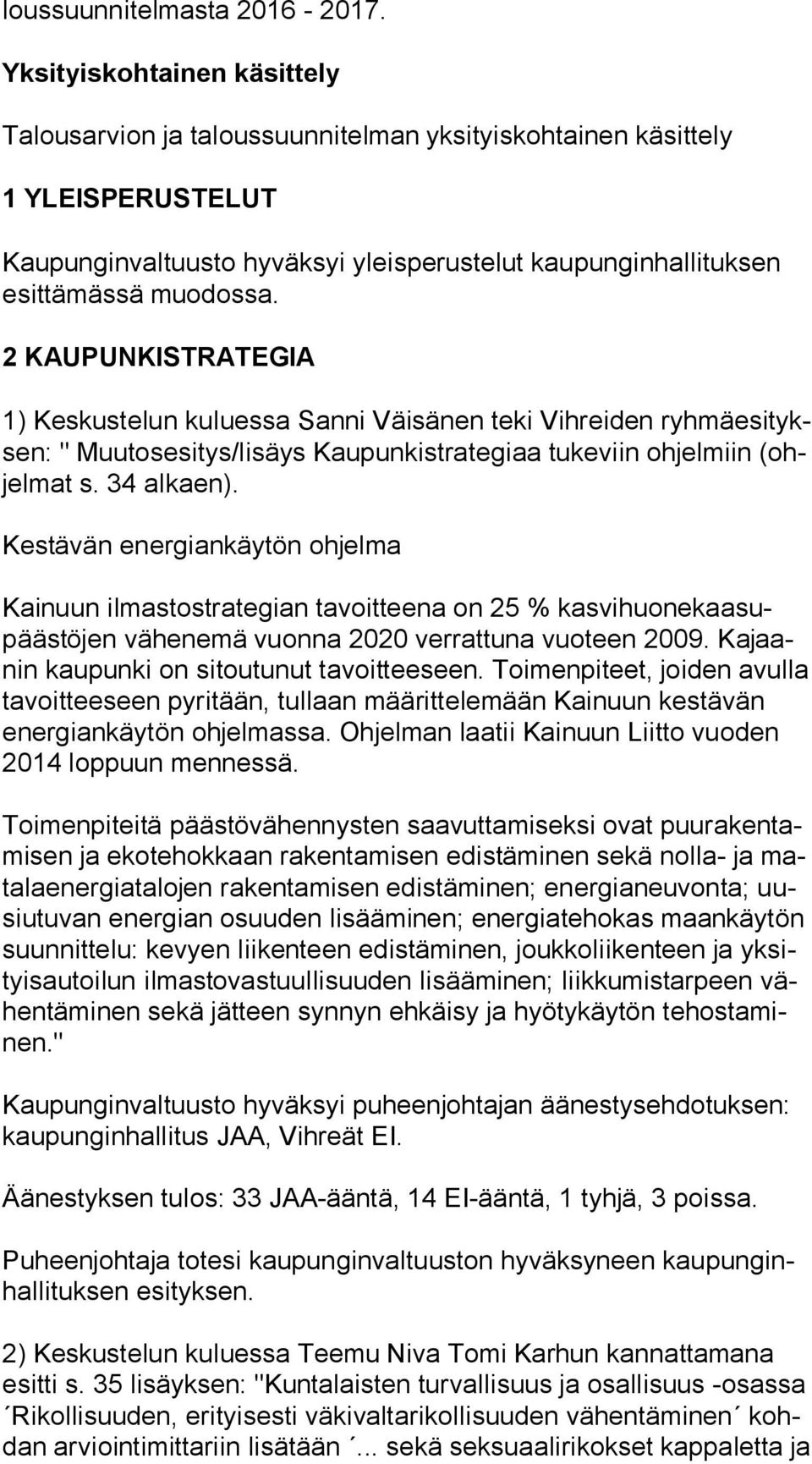 2 KAUPUNKISTRATEGIA 1) Keskustelun kuluessa Sanni Väisänen teki Vihreiden ryh mä esi tyksen: " Muutosesitys/lisäys Kaupunkistrategiaa tukeviin ohjelmiin (ohjel mat s. 34 alkaen).