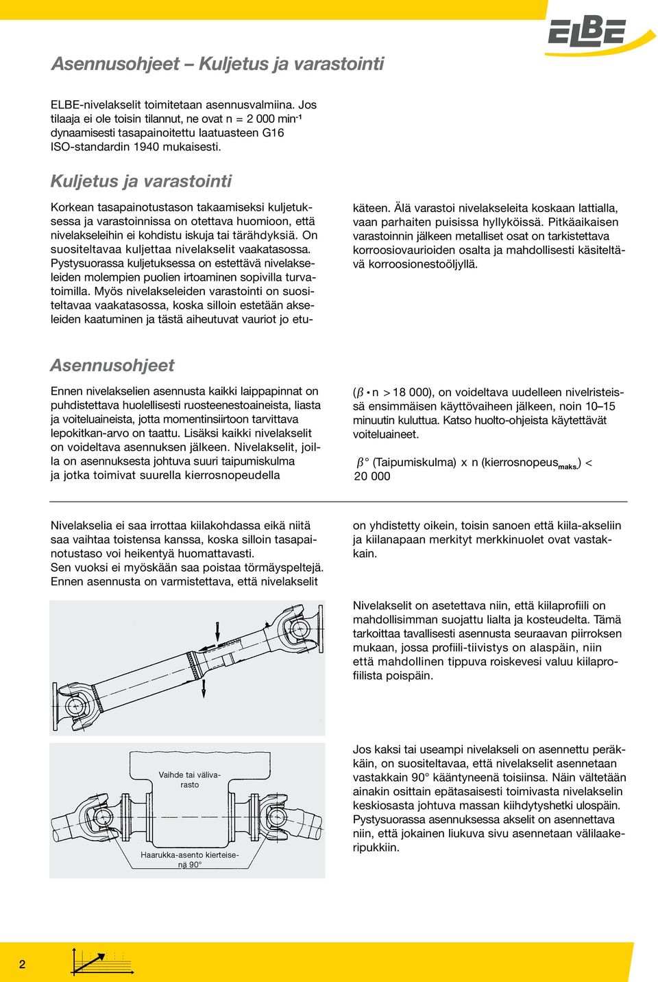 Kuljetus ja varastointi Korkean tasapainotustason takaamiseksi kuljetuksessa ja varastoinnissa on otettava huomioon, että nivelakseleihin ei kohdistu iskuja tai tärähdyksiä.