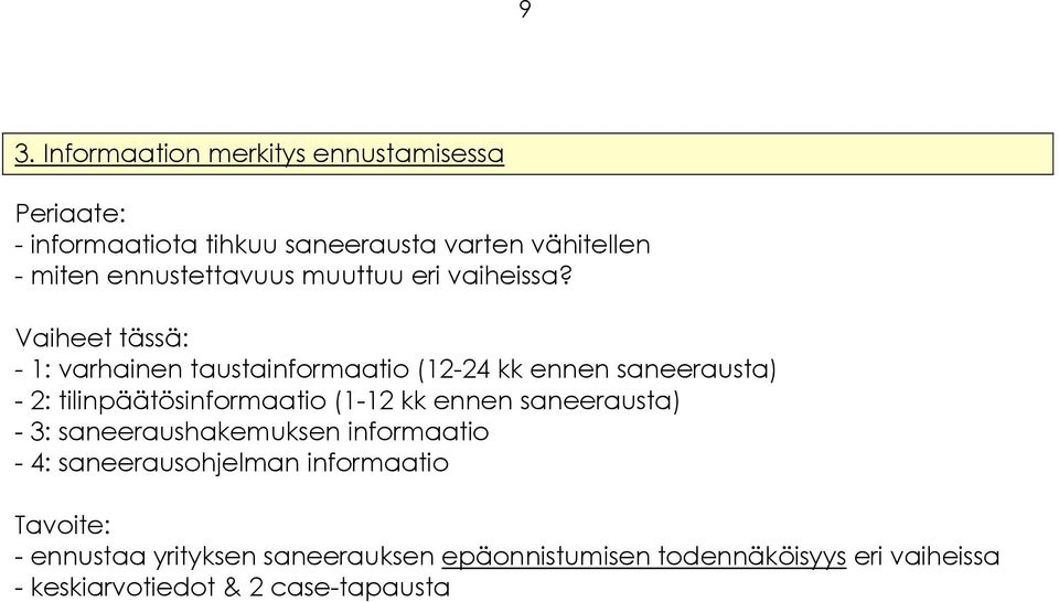 Vaiheet tässä: - 1: varhainen taustainformaatio (12-24 kk ennen saneerausta) - 2: tilinpäätösinformaatio (1-12 kk ennen