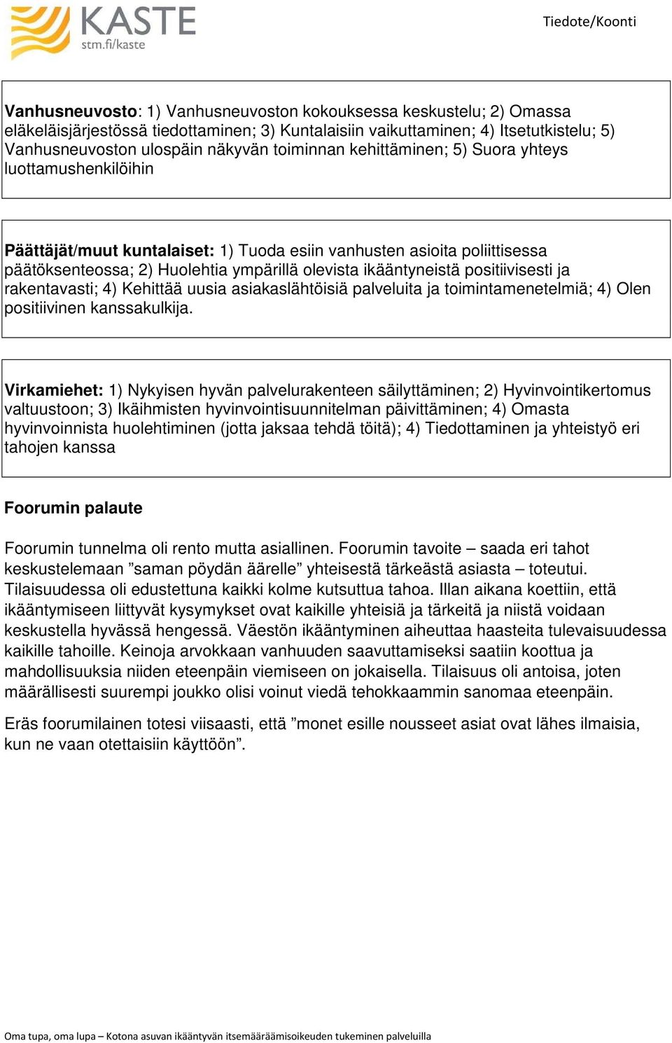 Kehittää uusia asiakaslähtöisiä palveluita ja toimintamenetelmiä; 4) Olen positiivinen kanssakulkija.