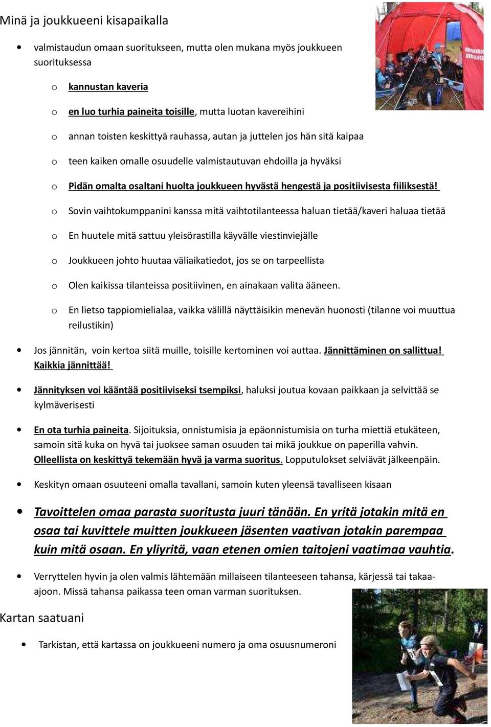 Svin vaihtkumppanini kanssa mitä vaihttilanteessa haluan tietää/kaveri haluaa tietää En huutele mitä sattuu yleisörastilla käyvälle viestinviejälle Jukkueen jht huutaa väliaikatiedt, js se n