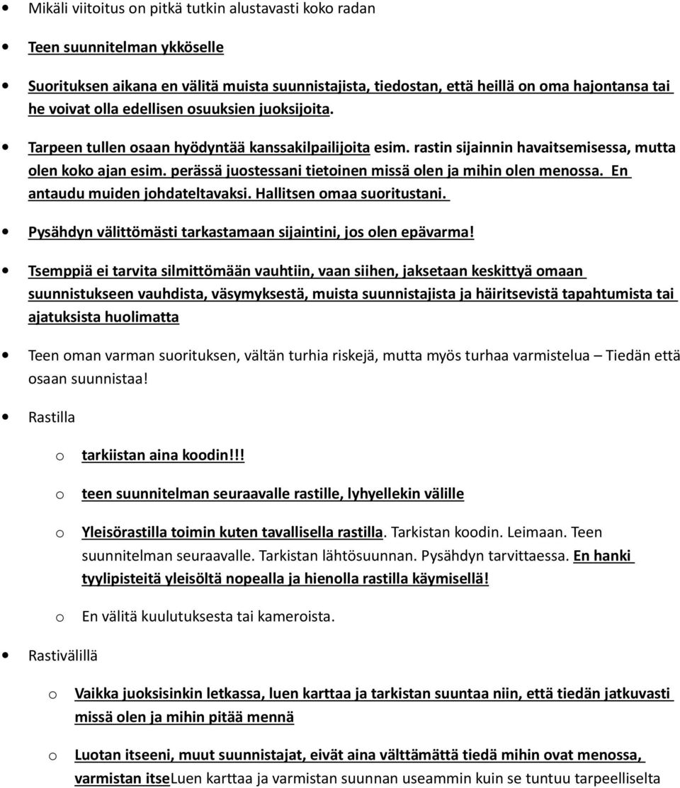En antaudu muiden jhdateltavaksi. Hallitsen maa suritustani. Pysähdyn välittömästi tarkastamaan sijaintini, js len epävarma!