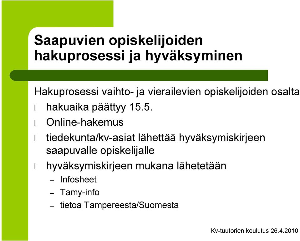 5. Online hakemus tiedekunta/kv asiat lähettää hyväksymiskirjeen saapuvalle