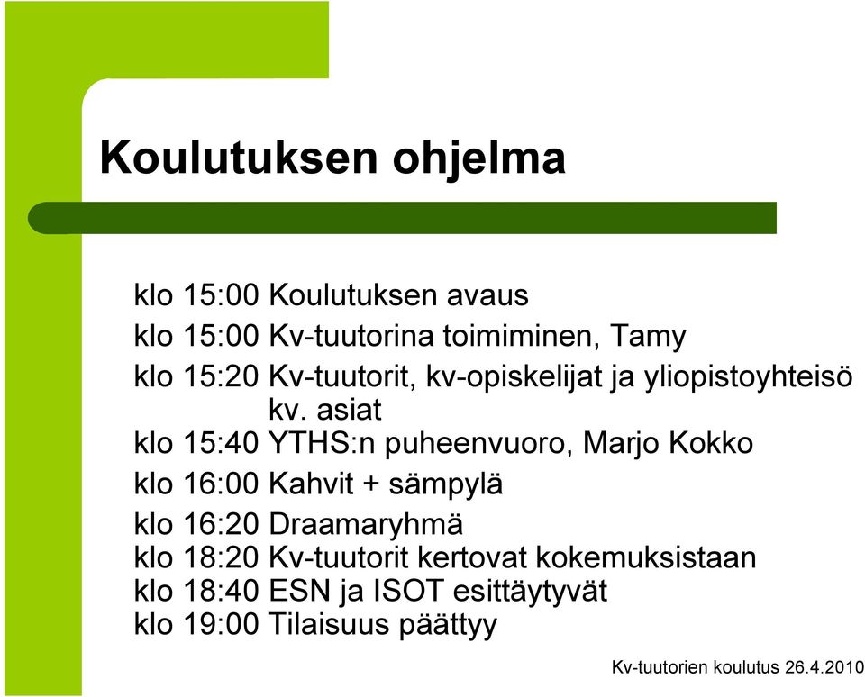 asiat klo 15:40 YTHS:n puheenvuoro, Marjo Kokko klo 16:00 Kahvit + sämpylä klo 16:20