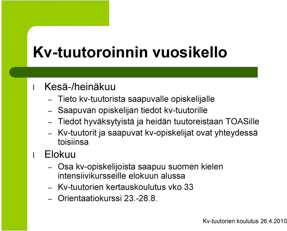 ja saapuvat kv opiskelijat ovat yhteydessä toisiinsa Elokuu Osa kv opiskelijoista saapuu suomen