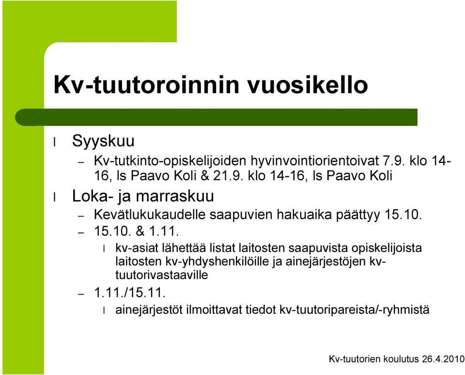 klo 14 16, ls Paavo Koli Loka ja marraskuu Kevätlukukaudelle saapuvien hakuaika päättyy 15.10. 15.10. & 1.11.