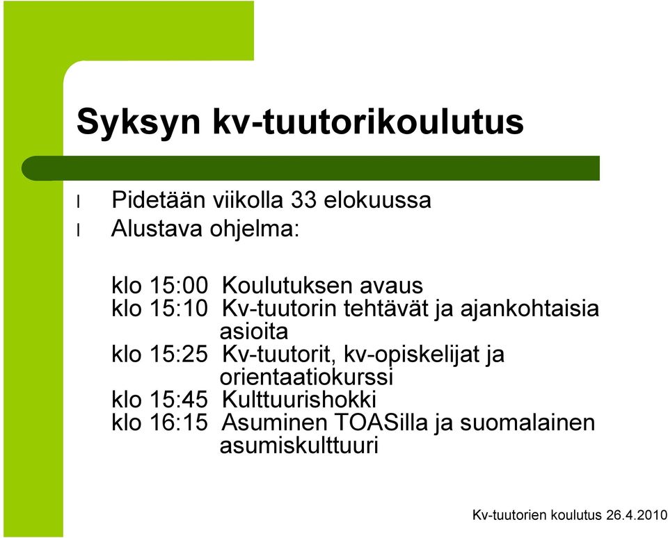 asioita klo 15:25 Kv tuutorit, kv opiskelijat ja orientaatiokurssi klo