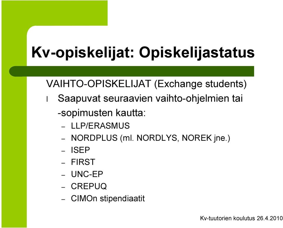 ohjelmien tai sopimusten kautta: LLP/ERASMUS NORDPLUS