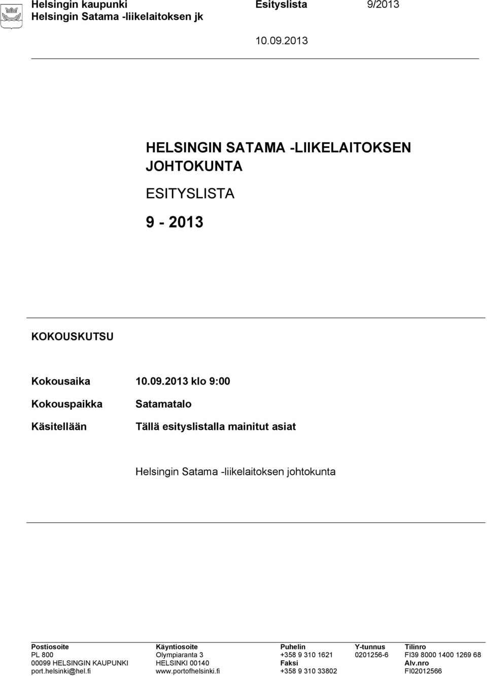 Kokousaika klo 9:00 Kokouspaikka Käsitellään Satamatalo Tällä