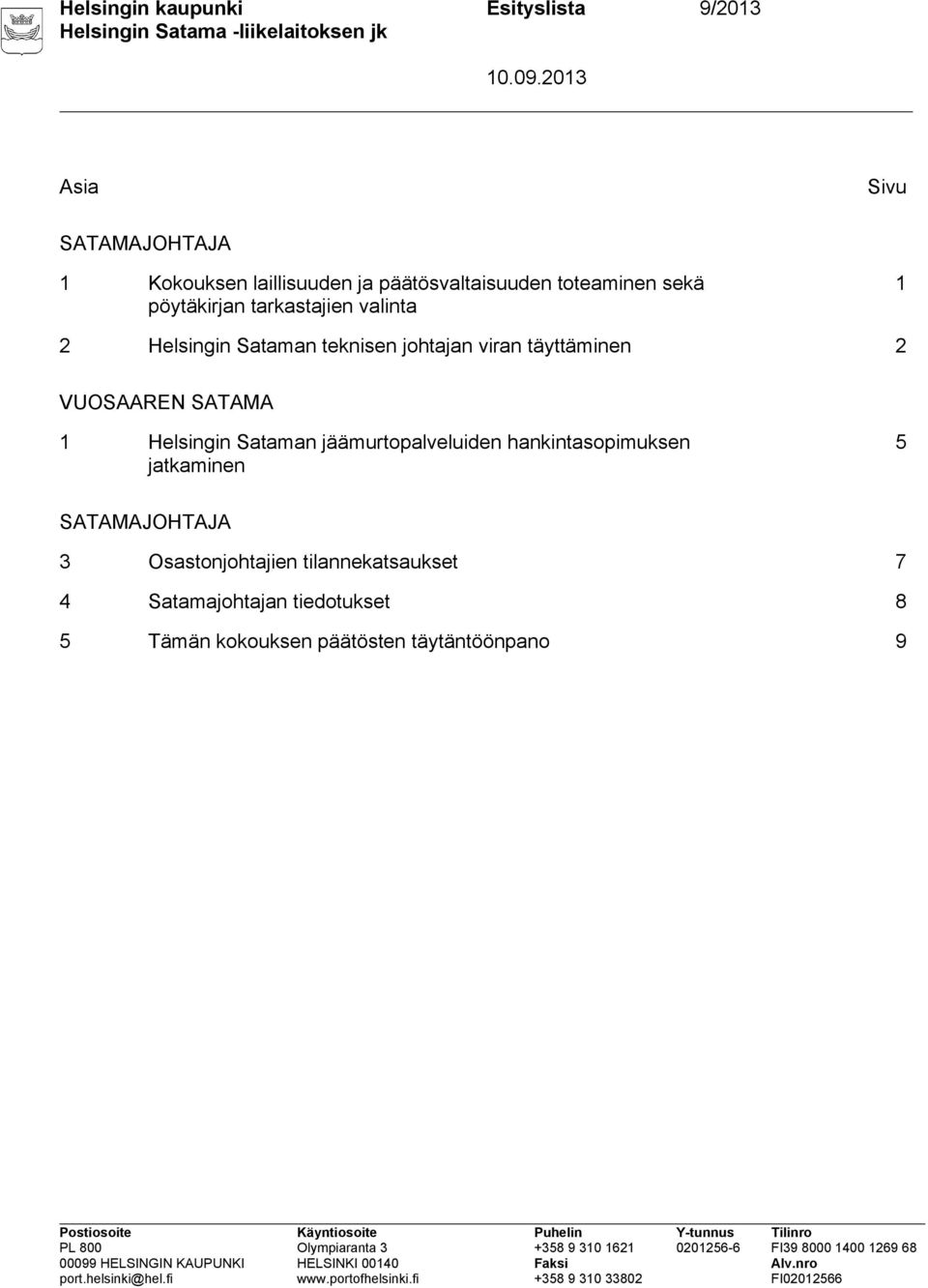 VUOSAAREN SATAMA 1 Helsingin Sataman jäämurtopalveluiden hankintasopimuksen jatkaminen 5 SATAMAJOHTAJA 3
