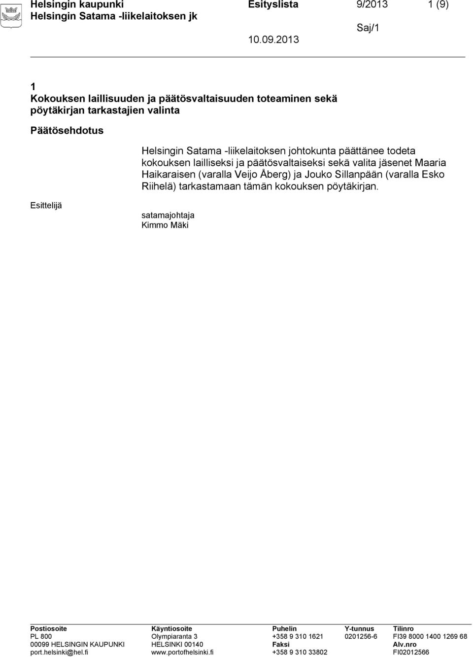 todeta kokouksen lailliseksi ja päätösvaltaiseksi sekä valita jäsenet Maaria Haikaraisen (varalla Veijo