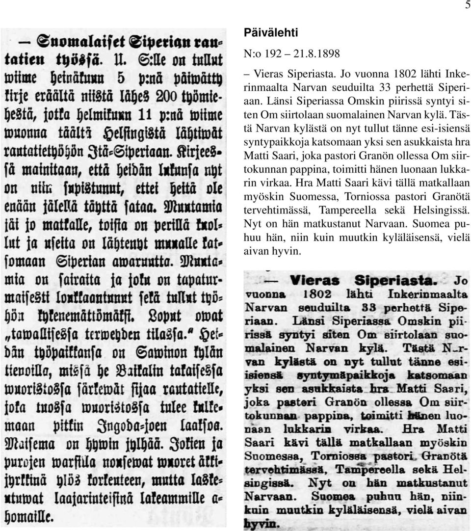 Tästä Narvan kylästä on nyt tullut tänne esi-isiensä syntypaikkoja katsomaan yksi sen asukkaista hra Matti Saari, joka pastori Granön ollessa Om siirtokunnan