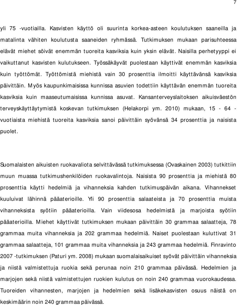 Työssäkäyvät puolestaan käyttivät enemmän kasviksia kuin työttömät. Työttömistä miehistä vain 30 prosenttia ilmoitti käyttävänsä kasviksia päivittäin.