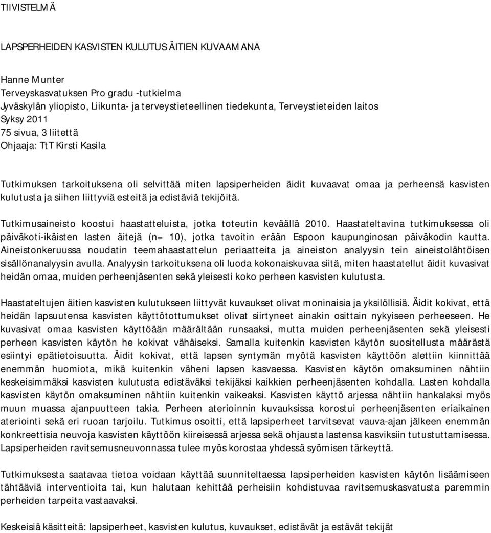 esteitä ja edistäviä tekijöitä. Tutkimusaineisto koostui haastatteluista, jotka toteutin keväällä 2010.