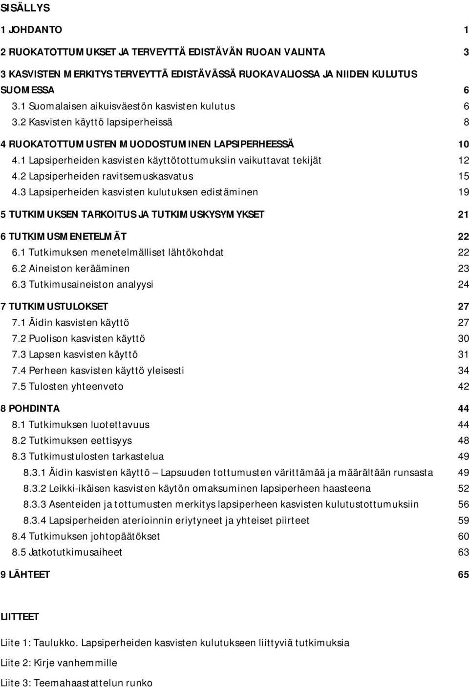1 Lapsiperheiden kasvisten käyttötottumuksiin vaikuttavat tekijät 12 4.2 Lapsiperheiden ravitsemuskasvatus 15 4.
