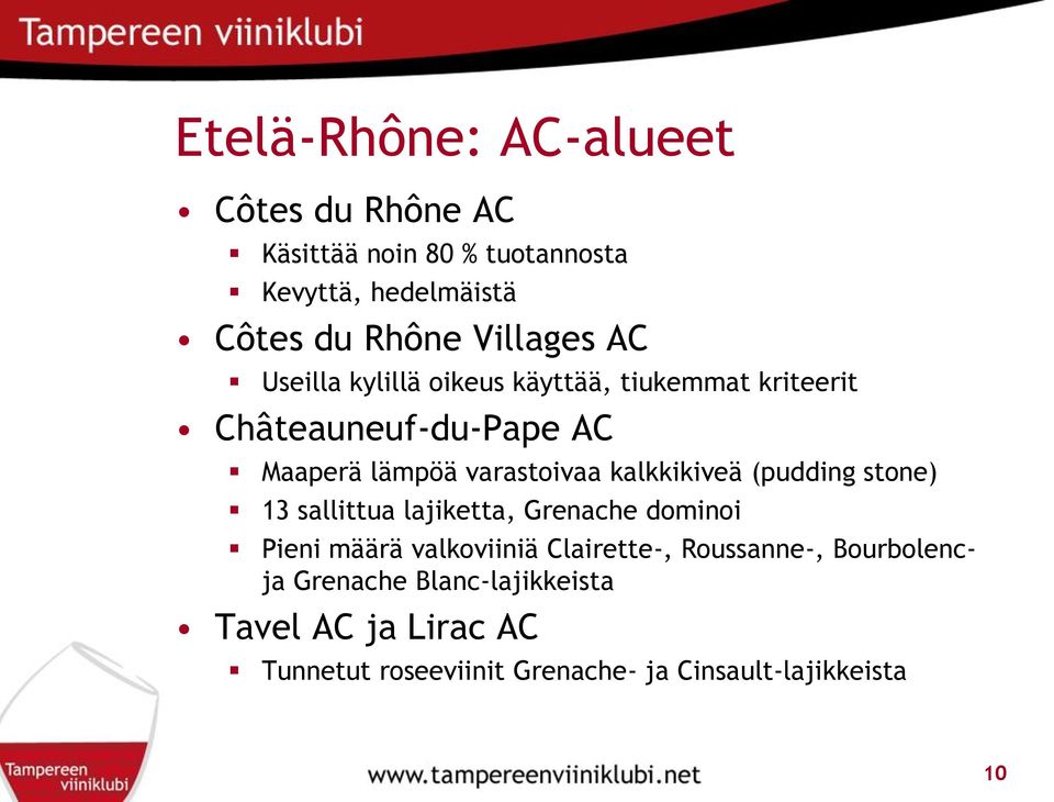 kalkkikiveä (pudding stone) 13 sallittua lajiketta, Grenache dominoi Pieni määrä valkoviiniä Clairette-,