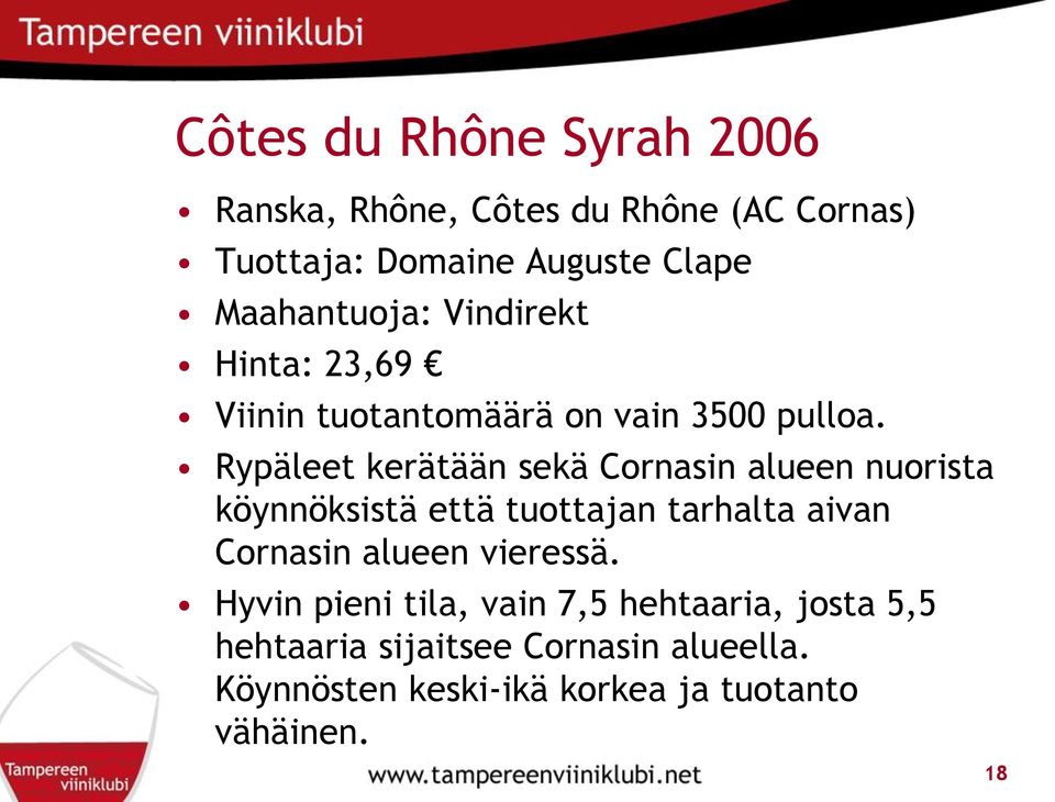 Rypäleet kerätään sekä Cornasin alueen nuorista köynnöksistä että tuottajan tarhalta aivan Cornasin alueen