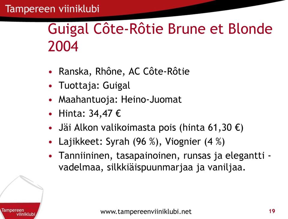 valikoimasta pois (hinta 61,30 ) Lajikkeet: Syrah (96 %), Viognier (4 %)