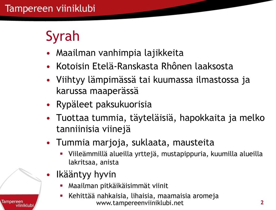 tanniinisia viinejä Tummia marjoja, suklaata, mausteita Viileämmillä alueilla yrttejä, mustapippuria, kuumilla
