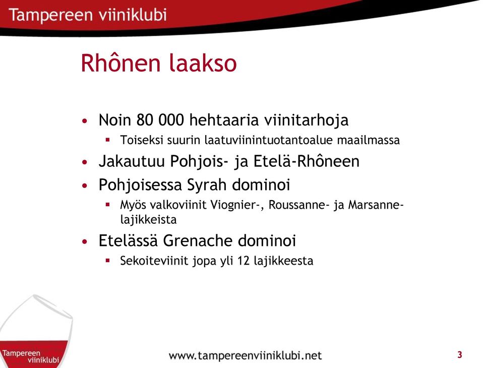 Pohjoisessa Syrah dominoi Myös valkoviinit Viognier-, Roussanne- ja