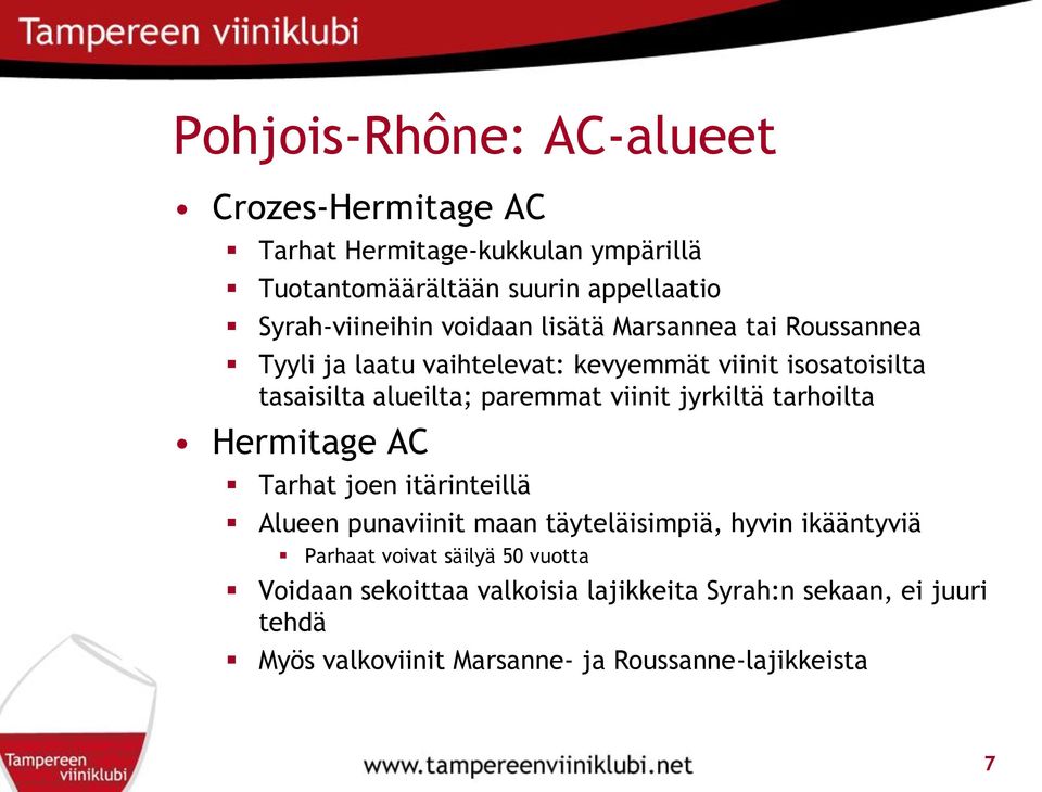 viinit jyrkiltä tarhoilta Hermitage AC Tarhat joen itärinteillä Alueen punaviinit maan täyteläisimpiä, hyvin ikääntyviä Parhaat voivat