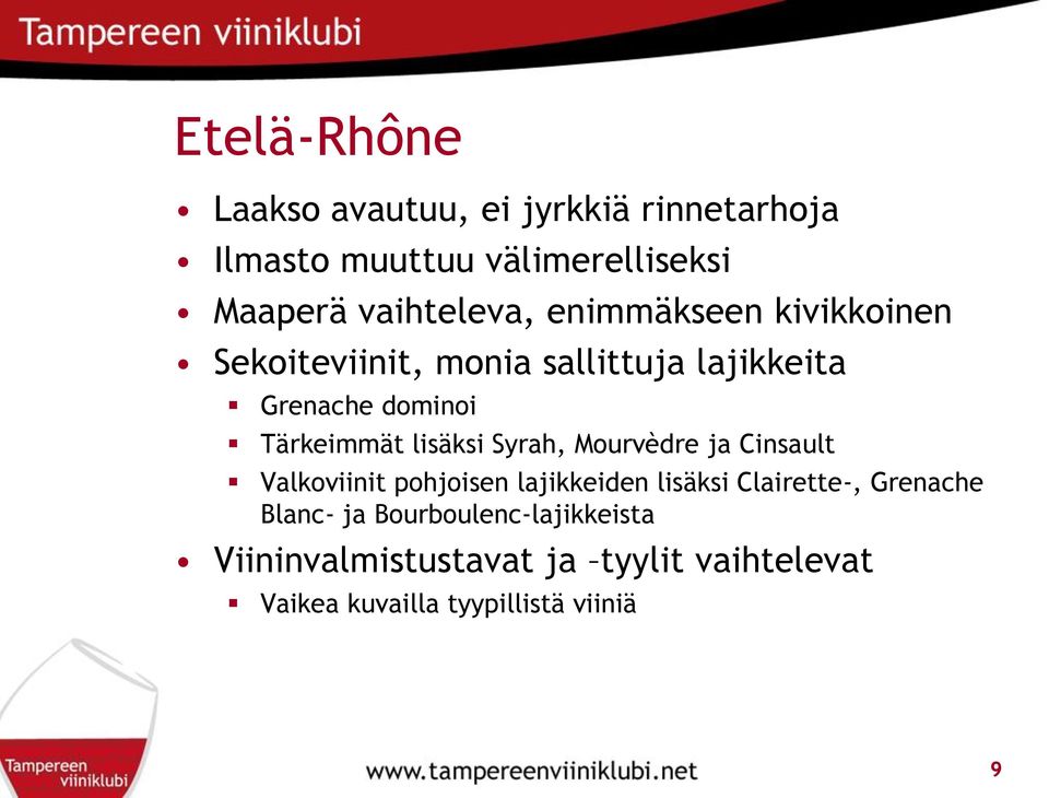 Tärkeimmät lisäksi Syrah, Mourvèdre ja Cinsault Valkoviinit pohjoisen lajikkeiden lisäksi Clairette-,