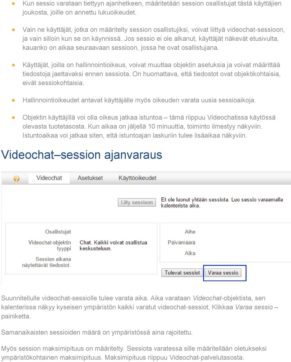Jos sessio ei ole alkanut, käyttäjät näkevät etusivulta, kauanko on aikaa seuraavaan sessioon, jossa he ovat osallistujana.