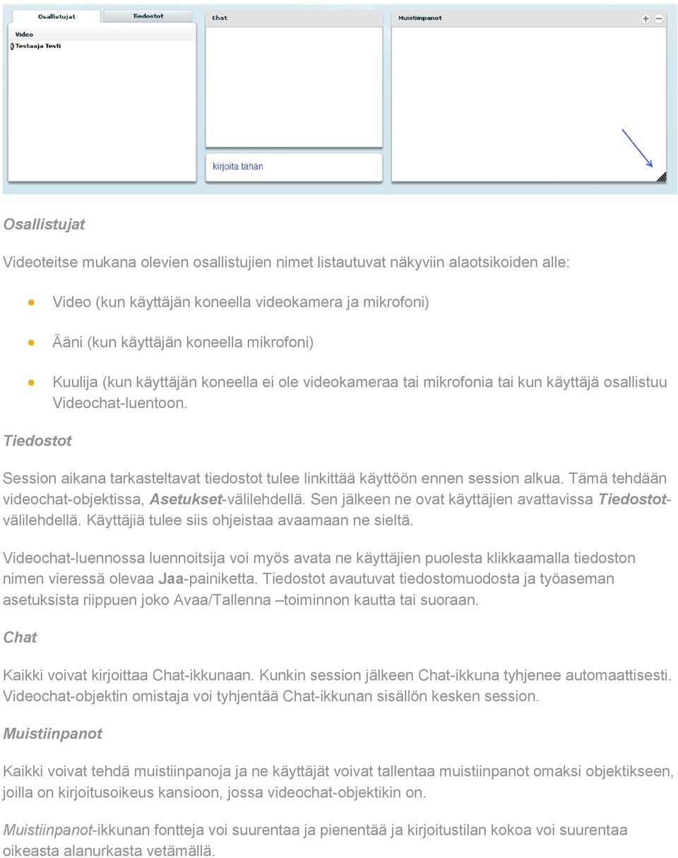 Tiedostot Session aikana tarkasteltavat tiedostot tulee linkittää käyttöön ennen session alkua. Tämä tehdään videochat-objektissa, Asetukset-välilehdellä.