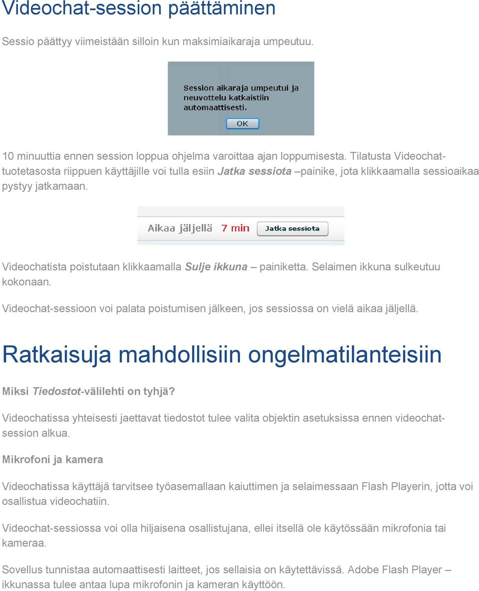 Videochatista poistutaan klikkaamalla Sulje ikkuna painiketta. Selaimen ikkuna sulkeutuu kokonaan. Videochat-sessioon voi palata poistumisen jälkeen, jos sessiossa on vielä aikaa jäljellä.