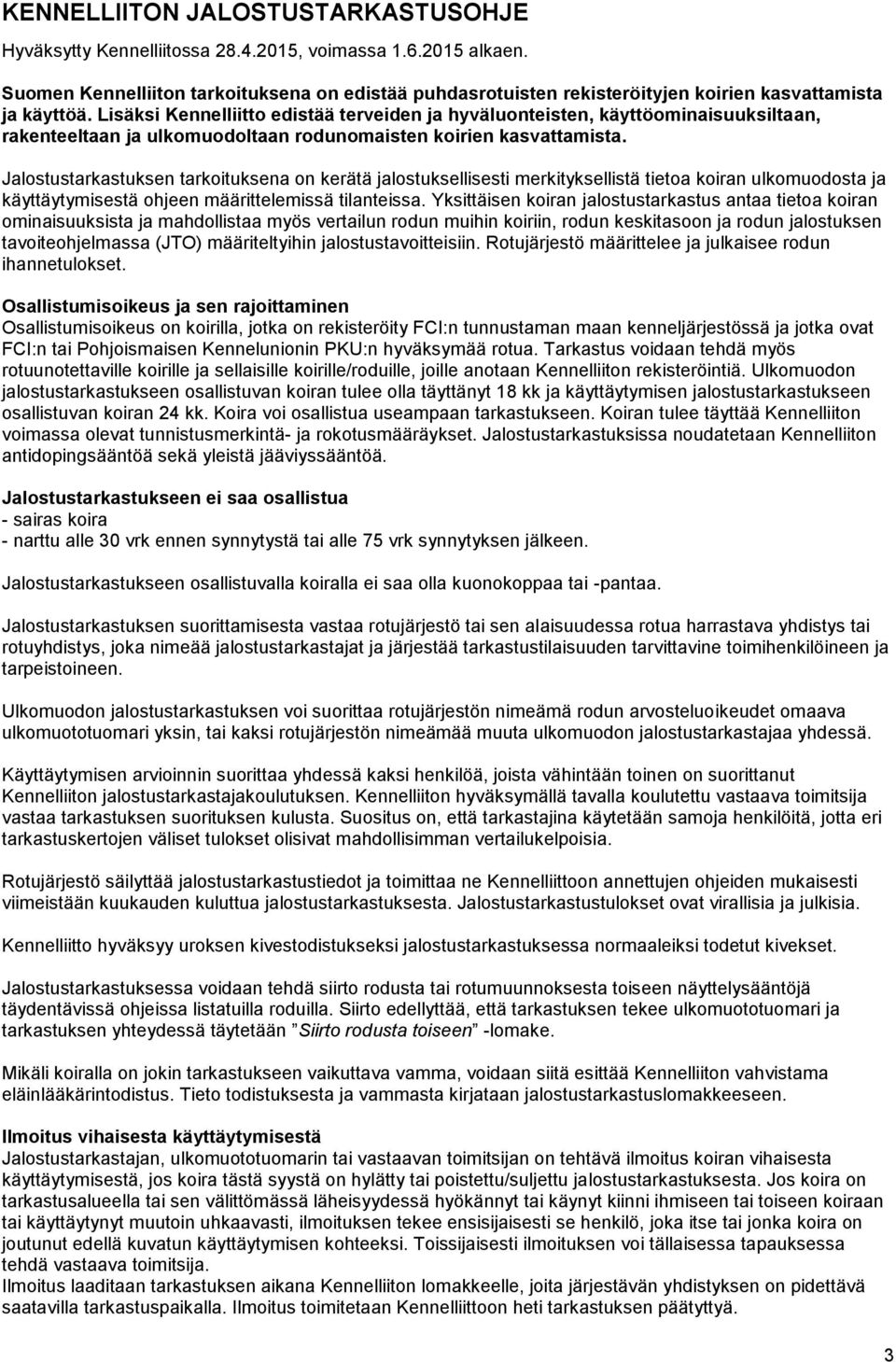 Lisäksi Kennelliitto edistää terveiden ja hyväluonteisten, käyttöominaisuuksiltaan, rakenteeltaan ja ulkomuodoltaan rodunomaisten koirien kasvattamista.