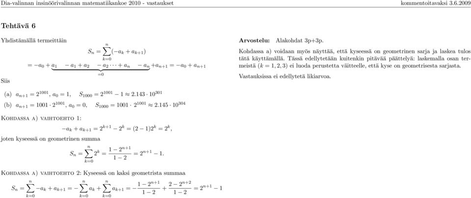 Tässä edellytetään kuitenkin pitävää päättelyä: laskemalla osan termeistä (k = 1, 2, 3) ei luoda perustetta väitteelle, että kyse on geometrisesta sarjasta. Vastauksissa ei edellytetä likiarvoa.