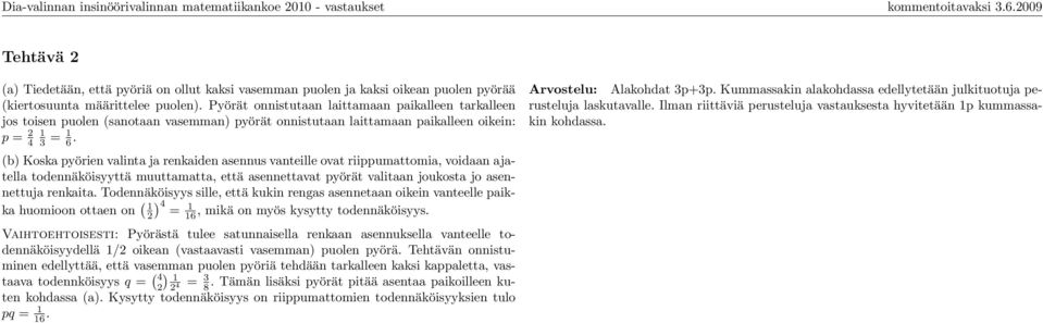 (b) Koska pyörien valinta ja renkaiden asennus vanteille ovat riippumattomia, voidaan ajatella todennäköisyyttä muuttamatta, että asennettavat pyörät valitaan joukosta jo asennettuja renkaita.