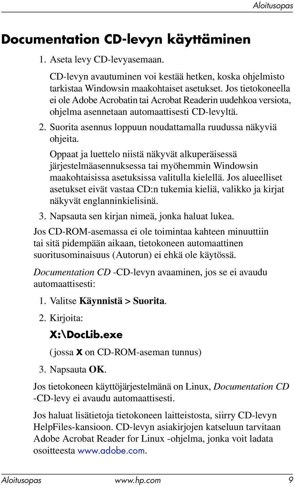 Oppaat ja luettelo niistä näkyvät alkuperäisessä järjestelmäasennuksessa tai myöhemmin Windowsin maakohtaisissa asetuksissa valitulla kielellä.