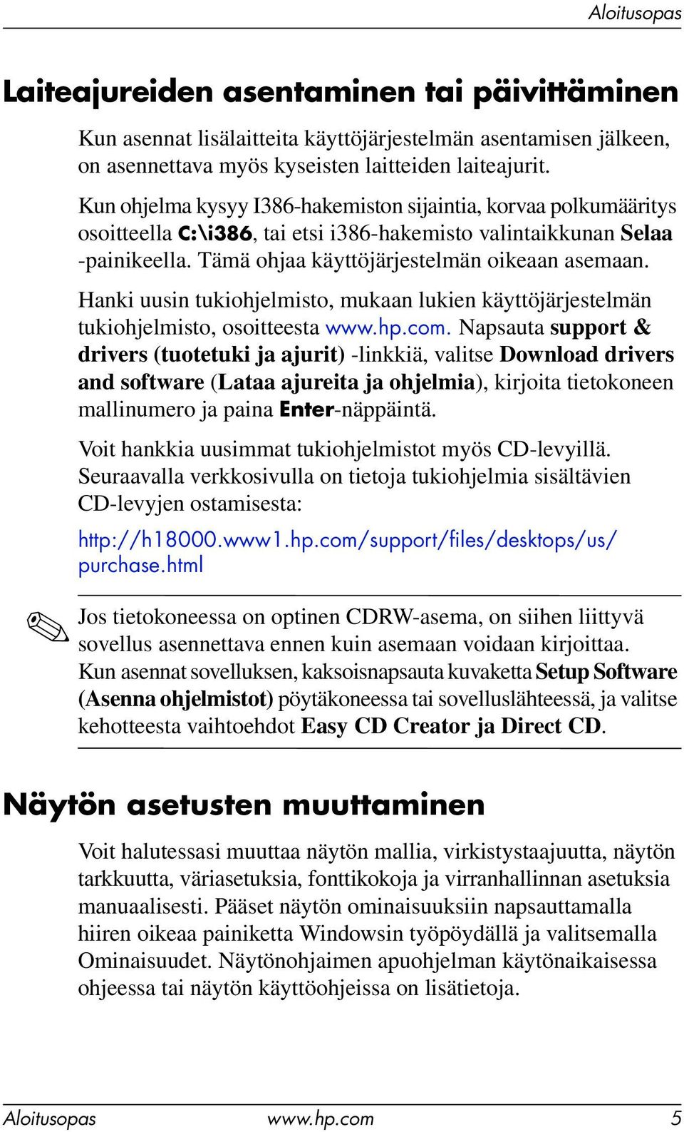 Hanki uusin tukiohjelmisto, mukaan lukien käyttöjärjestelmän tukiohjelmisto, osoitteesta www.hp.com.