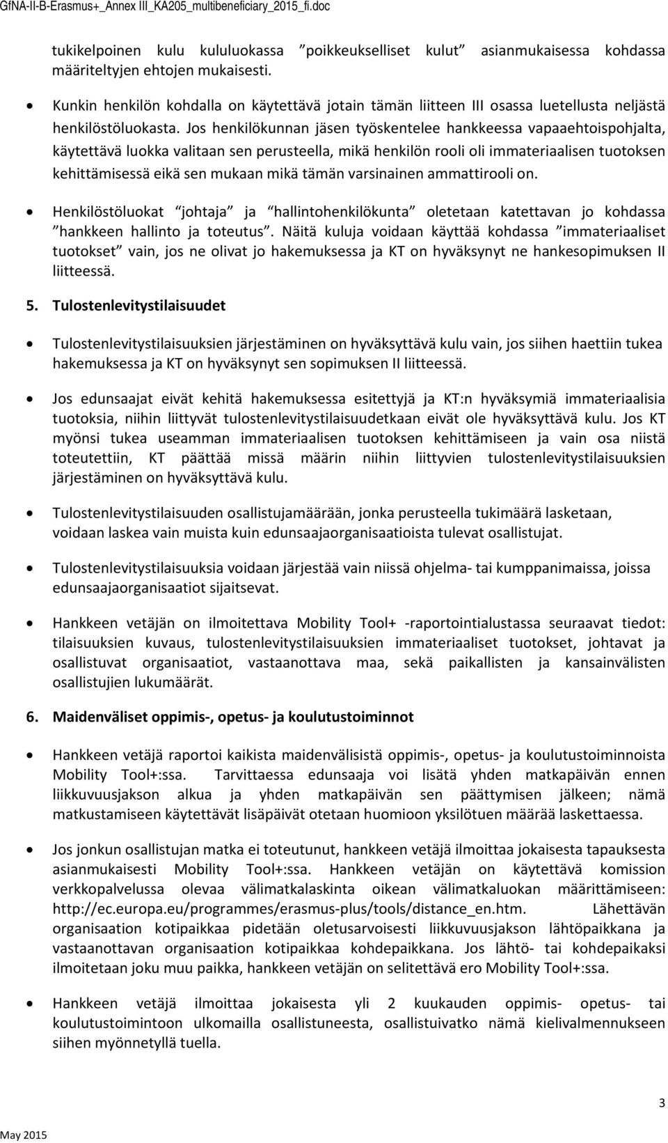 Js henkilökunnan jäsen työskentelee hankkeessa vapaaehtisphjalta, käytettävä lukka valitaan sen perusteella, mikä henkilön rli li immateriaalisen tutksen kehittämisessä eikä sen mukaan mikä tämän