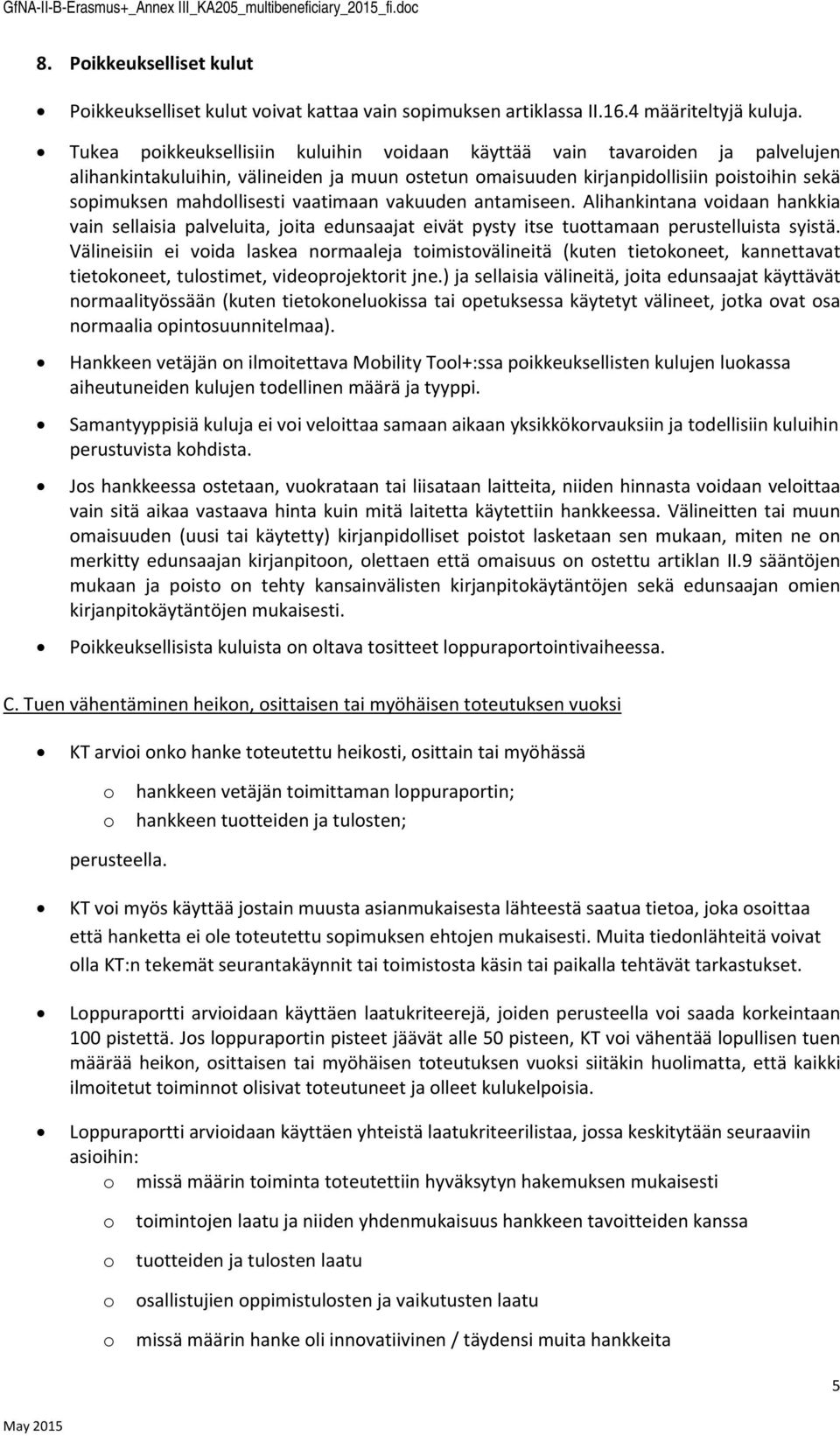 vakuuden antamiseen. Alihankintana vidaan hankkia vain sellaisia palveluita, jita edunsaajat eivät pysty itse tuttamaan perustelluista syistä.