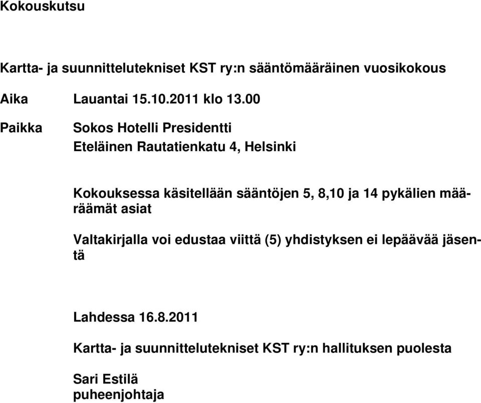 00 Paikka Sokos Hotelli Presidentti Eteläinen Rautatienkatu 4, Helsinki Kokouksessa käsitellään sääntöjen