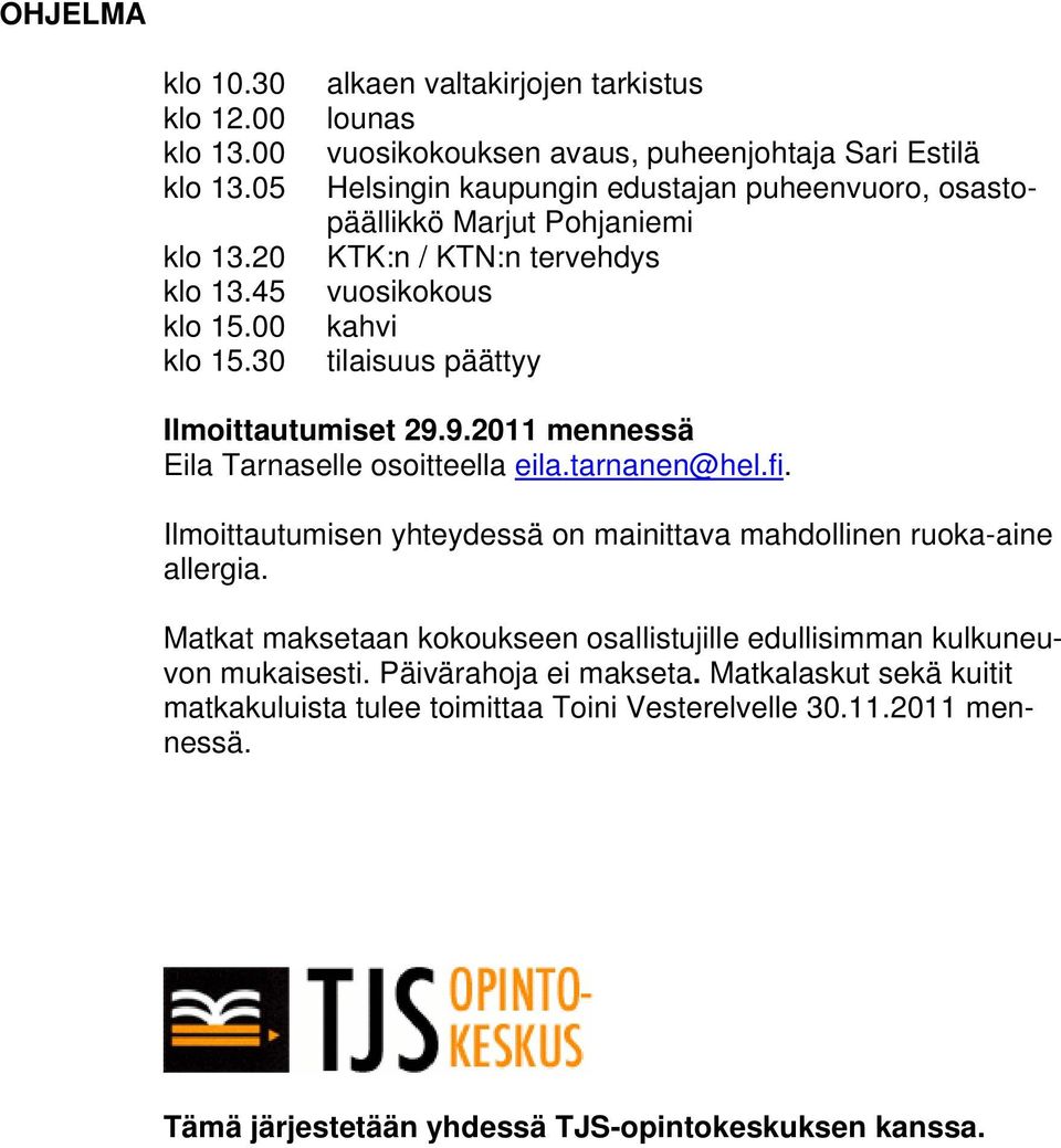 tervehdys vuosikokous kahvi tilaisuus päättyy Ilmoittautumiset 29.9.2011 mennessä Eila Tarnaselle osoitteella eila.tarnanen@hel.fi.