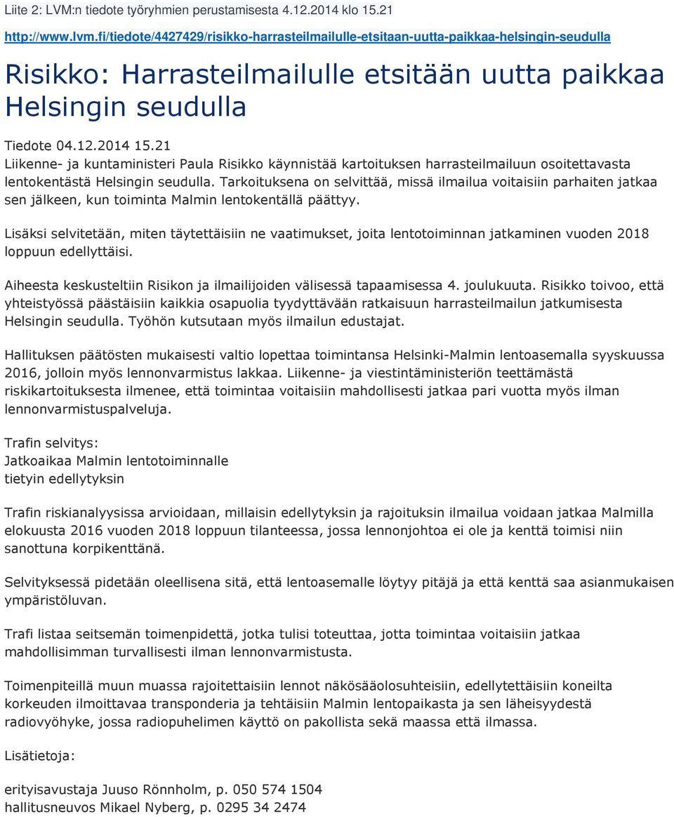 21 Liikenne- ja kuntaministeri Paula Risikko käynnistää kartoituksen harrasteilmailuun osoitettavasta lentokentästä Helsingin seudulla.