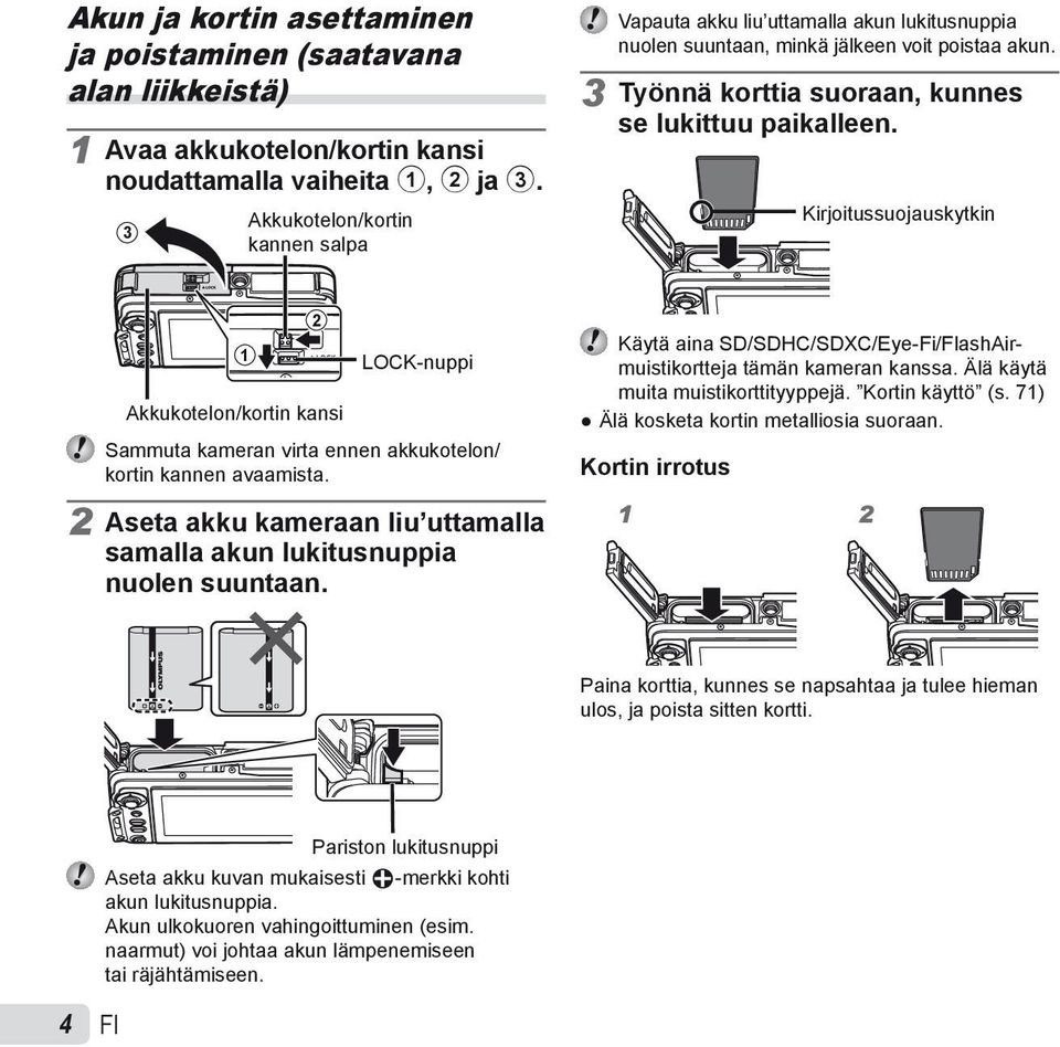 Kirjoitussuojauskytkin 1 2 LOCK-nuppi Akkukotelon/kortin kansi Sammuta kameran virta ennen akkukotelon/ kortin kannen avaamista.