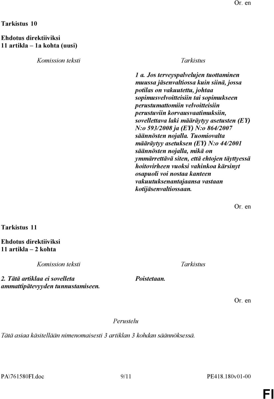 korvausvaatimuksiin, sovellettava laki määräytyy asetusten (EY) N:o 593/2008 ja (EY) N:o 864/2007 säännösten nojalla.