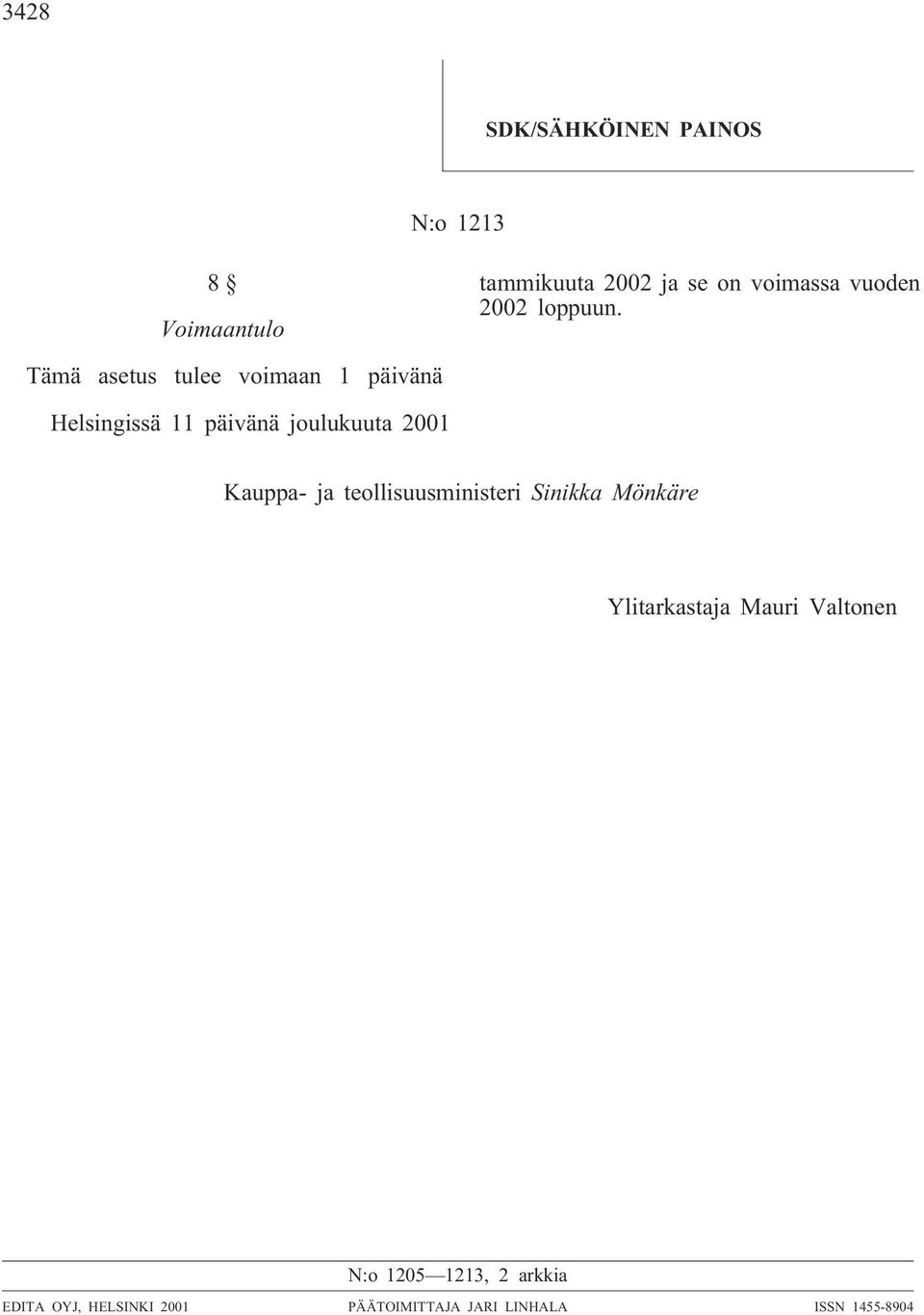Tämä asetus tulee voimaan 1 päivänä Helsingissä 11 päivänä joulukuuta 2001 Kauppa- ja