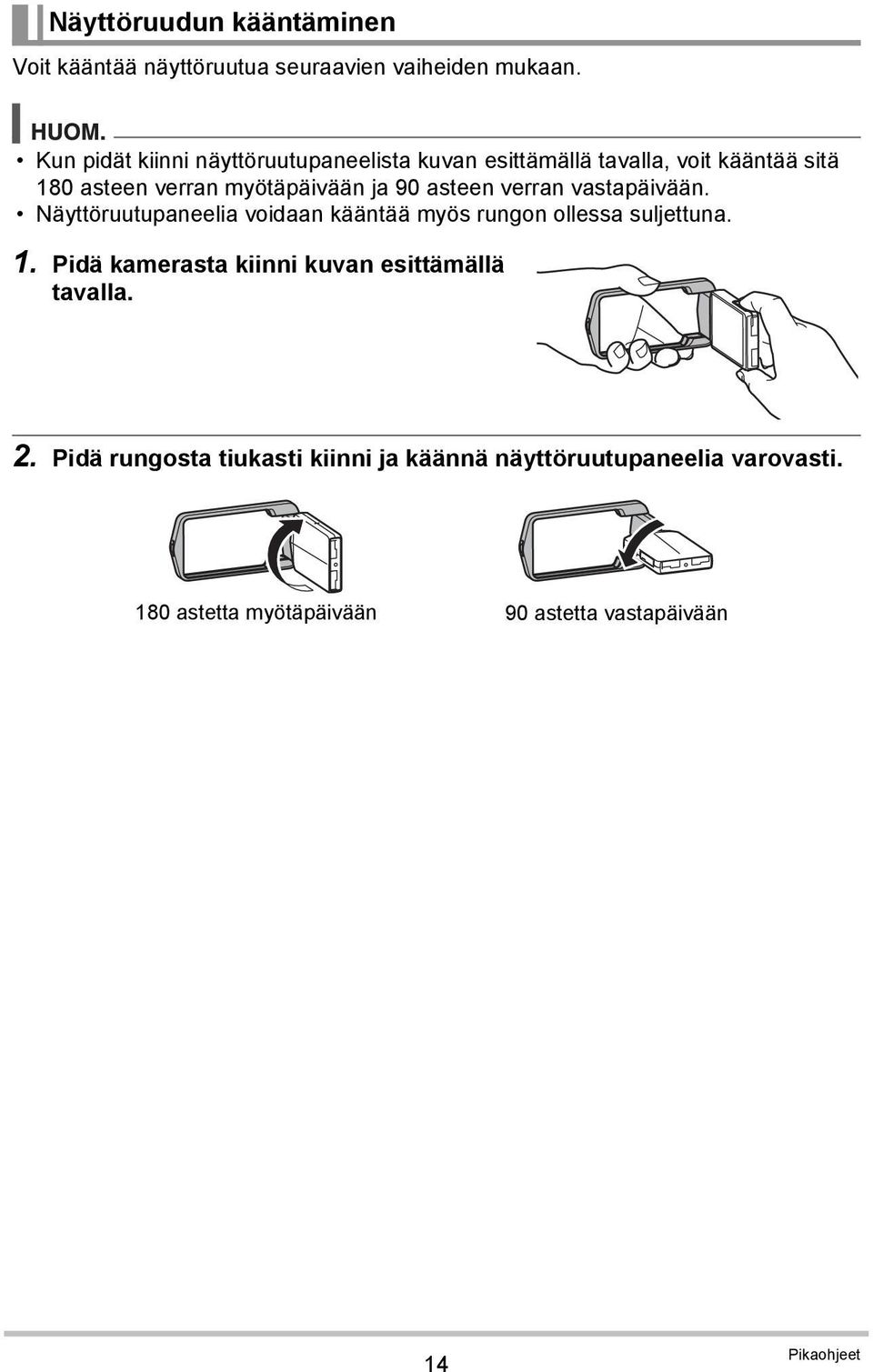 asteen verran vastapäivään. Näyttöruutupaneelia voidaan kääntää myös rungon ollessa suljettuna. 1.