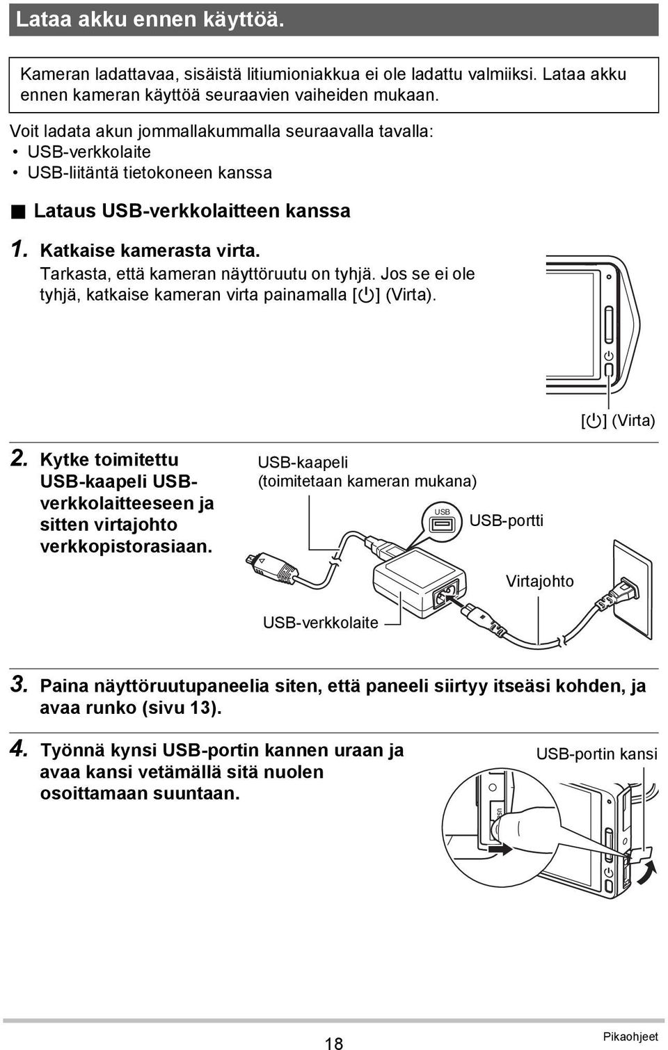 Tarkasta, että kameran näyttöruutu on tyhjä. Jos se ei ole tyhjä, katkaise kameran virta painamalla [p] (Virta). [p] (Virta) 2.