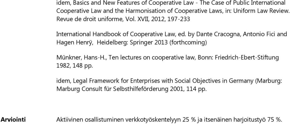 by Dante Cracogna, Antonio Fici and Hagen Henrÿ, Heidelberg: Springer 2013 (forthcoming) Münkner, Hans-H.