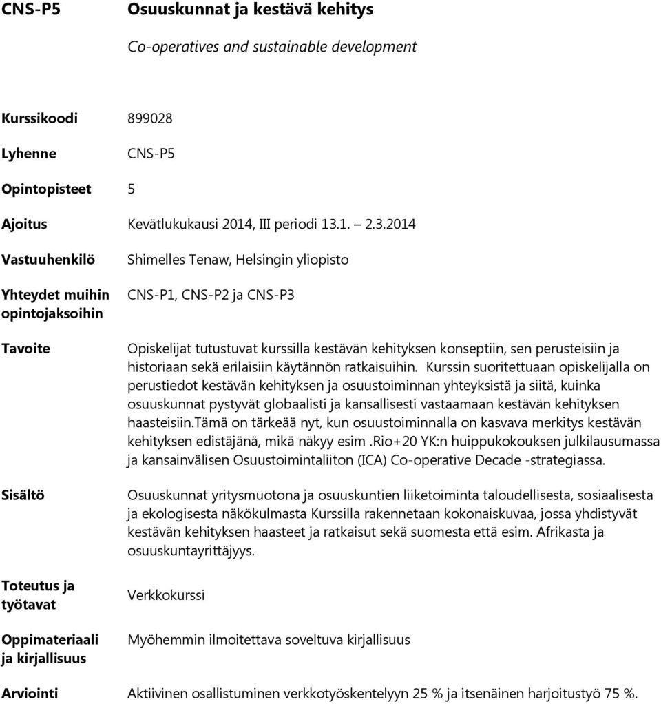 2014 Oppimateriaali Shimelles Tenaw, Helsingin yliopisto CNS-P1, CNS-P2 ja CNS-P3 Opiskelijat tutustuvat kurssilla kestävän kehityksen konseptiin, sen perusteisiin ja historiaan sekä erilaisiin