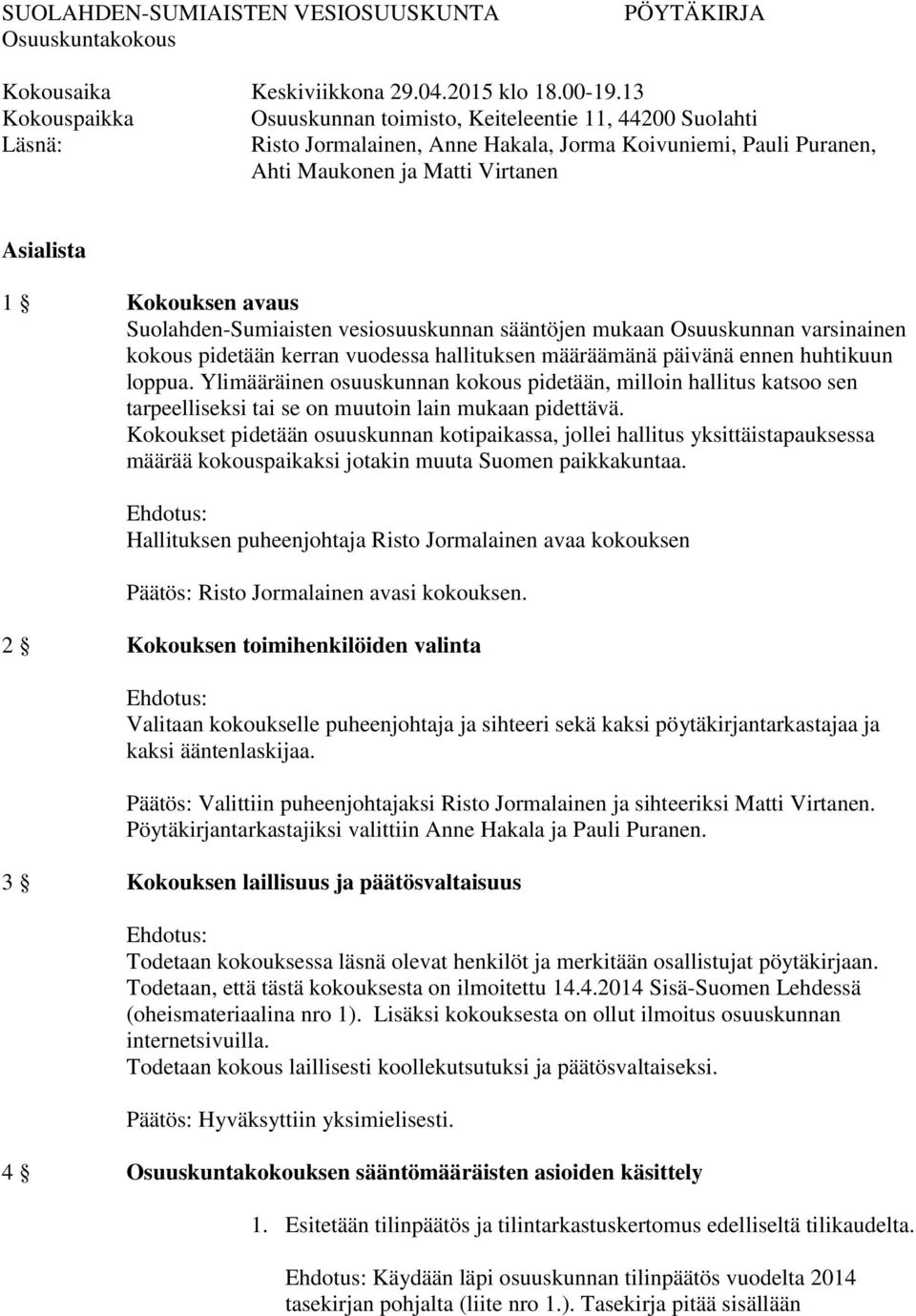 avaus Suolahden-Sumiaisten vesiosuuskunnan sääntöjen mukaan Osuuskunnan varsinainen kokous pidetään kerran vuodessa hallituksen määräämänä päivänä ennen huhtikuun loppua.
