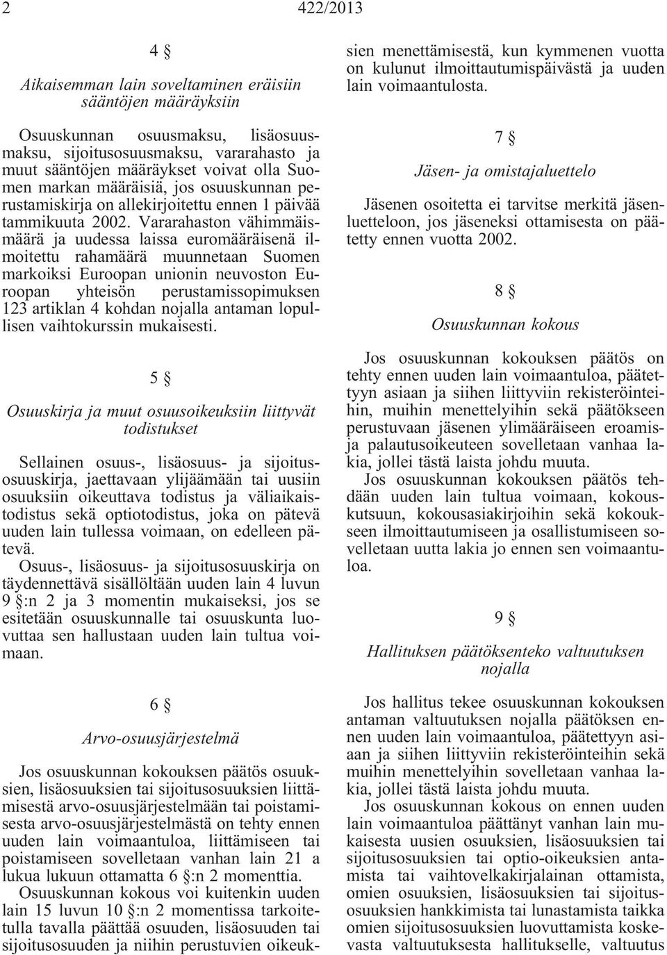 Vararahaston vähimmäismäärä ja uudessa laissa euromääräisenä ilmoitettu rahamäärä muunnetaan Suomen markoiksi Euroopan unionin neuvoston Euroopan yhteisön perustamissopimuksen 123 artiklan 4 kohdan